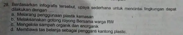 28. Berdasarkan infografis tersebut upaya sederhana untuk mencintai lingkungan dapat dilakukan dengan __ a penggunaan plastik kemasan b. Melaksanakan gotong royong Bersama warga RW