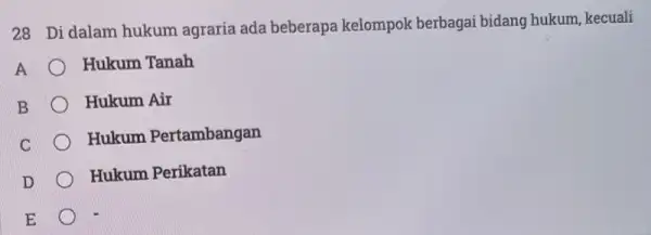 28 Di dalam hukum agraria ada beberapa kelompok berbagai bidang hukum, kecuali Hukum Tanah Hukum Air Hukum Pertambangan Hukum Perikatan E