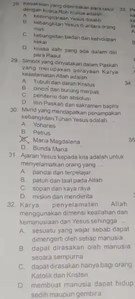 28. Kesaksian yang diberitakan para rasul dengan kuasa Roh Kudus adalah __ A kesengsaraan Yesus disalib B. kebangkitan Yesus di antara orang mati C.