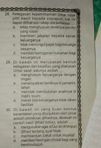 28. Ketegasan kepemimpinan Umar tidak pilih kasih siapapun, hal ini dapat dilihat dari sikap dia terhadap __ a. tetap menghukum anaknya sendiri yang salah