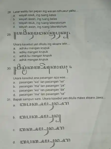 28. Latar wektu lan papan ing wacan ndhuwur yaiku __ a. wayah esuk, ing ruang kelas b. wayah awan, ing ruang kelas c. wayah