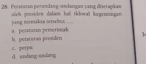 28. Peraturan perundang -undangan yang ditetapkan oleh presiden dalam hal ikhwal kegentingan yang memaksa tersebut __ a. peraturan pemerintah b. peraturan presiden c. perpu