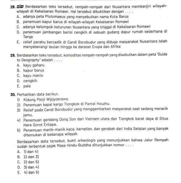 28. Tors Berdasarkan teks tersebut, rempah-rempah dari Nusantara membanjiri wilayah- wilayah di Kekaisaran Romawi. Hal tersebut dibuktikan dengan __ A. adanya peta Ptolomaeus yang