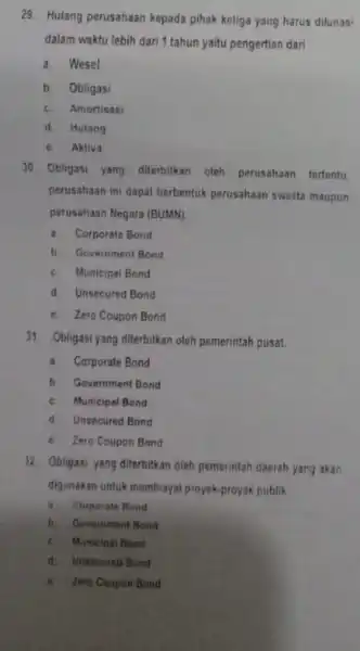 29. Hutang perusahaan kepada pihak ketiga yang harus dilunasi dalam waktu lebih dari 1 tahun yaitu pengertian dari a. Wesel b. Obligasi c. Amortisasi