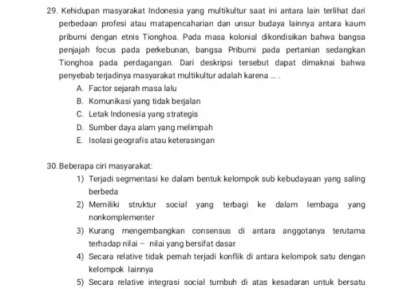 29. Kehidupan masyarakat Indonesia yang multikultur saat ini antara lain terlihat dari perbedaan profesi atau matapencaharian dan unsur budaya lainnya antara kaum pribumi dengan