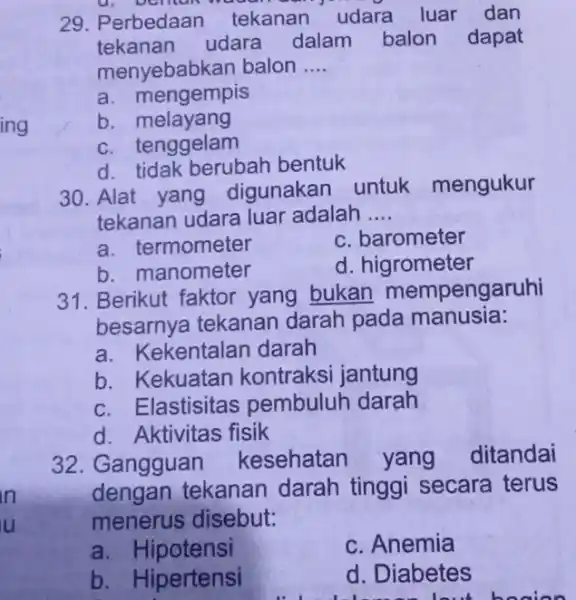 29. Perbedaan tekanan udara luar dan tekanan udara dalam balon dapat menyebabkan balon __ a. mengempis b melayang c. tenggelam d. tidak berubah bentuk