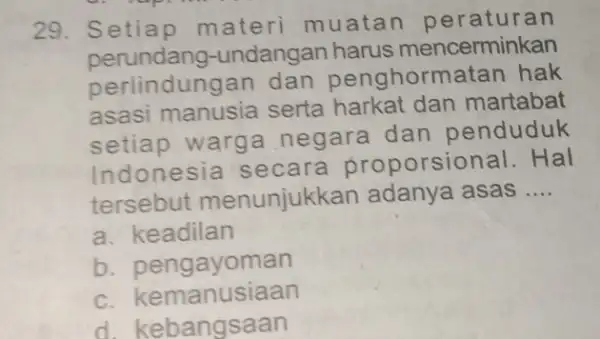 29. Setiap materi muatan peraturan perundang -undangan harus mencerminkan perlindungan dan penghormatan hak asasi manusia serta harkat dan martabat setiap warga negara dan penduduk