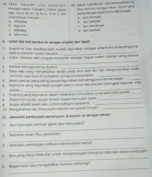 29. Teks "belajar" jika dienkripsi satu huruf ke kiri (a ke b. b ke c dan menggunakan Caesar's Cipher gese seterusnya) menjadi __ a.