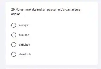 29.Hukum melaksanakan puasa tasu'a dan asyura adalah __ a.wajib b.sunah c.mubah d.makruh