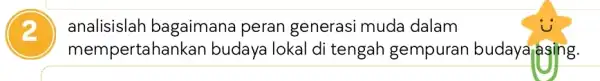 2 analisislah bagaimana peran generasi muda dalam mempertahal ikan budaya lokal di tengah gempuran budayarasing.