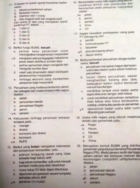 2) Berbadan hukum 3) Didirikan oleh 1 orang 4) Ada anggota aktif dan anggota pasif Dari syarat di atas yang merupakan syarat berdirinya PT