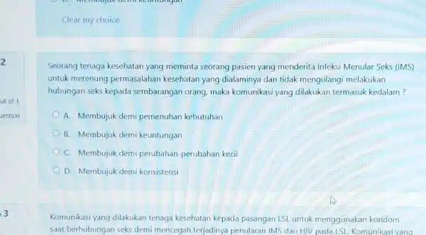 2 Clear my choice Seorang tenaga kesehatan yang meminta seorang pasien yang menderita Infeksi Menular Seks (IMS) untuk merenung permasalahan kesehatan yang dialaminya dan