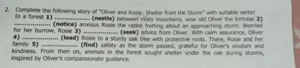 2.Complete the following story of "Oliver and Rosie : Shelter from the Storm" with suitable verbs! In a forest 1) __ (nestle) between misty