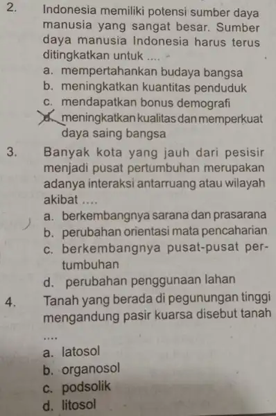 2. Indonesia memiliki potensi sumber daya manusia yang sangat besar. Sumber daya manusia Indonesia harus terus ditingkatkan untuk __ a. mempertahar ikan budaya bangsa