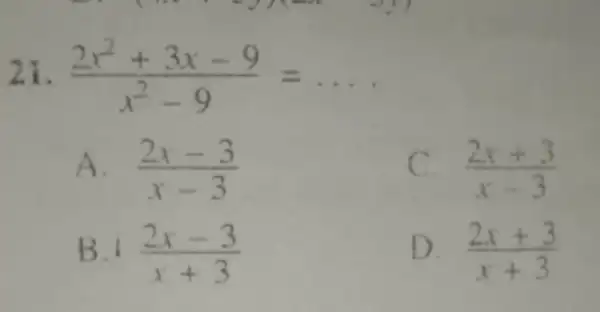 (2x^2+3x-9)/(x^2)-9=ldots A. (2x-3)/(x-3) (2x+3)/(x-3) B.i (2x-3)/(x+3) D. (2x+3)/(x+3)