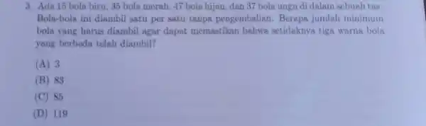 3. Ada 15 bola biru, 35 bola merah . 47 bola hijau, dan 37 bola ungu di dalam sebuah tas. Bola-bola ini diambil satu