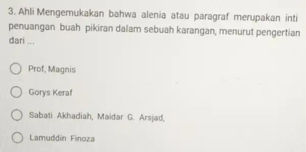 3. Ahli Mengemukal xan bahwa alenia atau paragraf merupakan inti penuangan buah pikiran dalam sebuah karangan, menurut pengertian dari __ Prof, Magnis Gorys Keraf