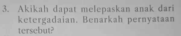 3. Akikah dapat melepaskan anak dari ketergadaian .Benarkah p ernyataan tersebut?