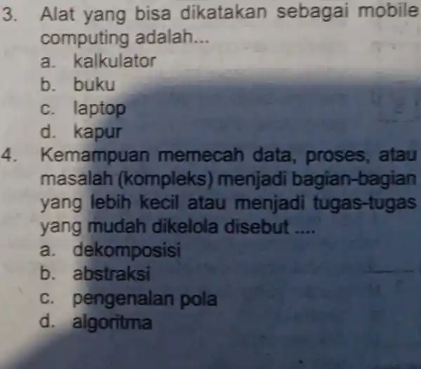 3. Alat yang bisa dikatak mobile computir ig adalah. __ a . kalkulator b. buku C. laptop d. kapur 4. Kem ampuan memecah data