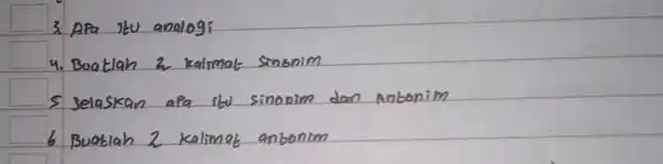 3. APa itu analogi 4. Buatlah 2 kalimat sinonim 5 Jelaskan apa itu sinonim dan Antonim 6 Buatlah 2 kalimat antonim