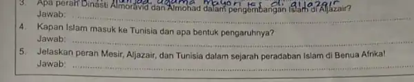 3. Apa perait Dindisti Almoravid dan Almohad dalam pengembangan Jawab: __ 4. Kapan Islam masuk ke Tunisia dan apa bentuk pengaruhnya? Jawab: __ Jelaskan