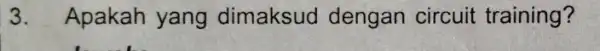 3. Apakah yang dimaksud dengan circuit training?