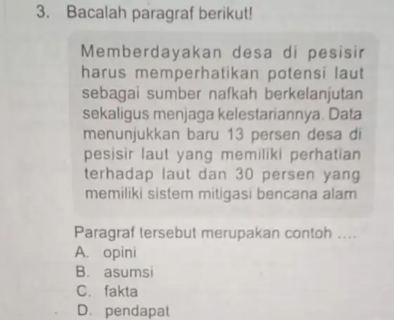 3. Bacalah paragraf berikut! Memberdayal kan desa di pesisir harus memperha tikan potensi laut sebagai sumber nafkah berkelanjutan sekaligus menjaga kelestariannya. Data menunjukkan baru