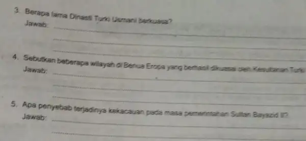 3. Berapa lama Dinasti Turki Usmani berkuasa? Jawab: 4. Sebutkan beberapa wilayah di Benua Eropa yang berhasil dikuasai dieh Kesultanan Turk Jawab: 5. Apa