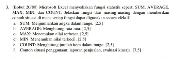 3. [Bobot 20/80 Microsoft Excel menyediakan fungsi statistik seperti SUM, AVERAGE. MAX, MIN, dan COUNT.Jelaskan fungsi dari masing -masing dengan memberikan contoh situasi di