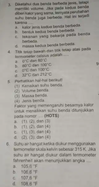 3. Diketahui dua benda berbeda jenis, tetapi memiliki volume. Jika pada kedua benda diberi kalor yang sama temyata perubahan suhu benda juga berbeda. Hal