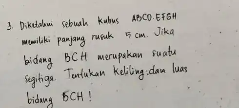 3. Diketahui sebuah kubus A B C O . EFGH memiliki panjang rusuk 5 mathrm(~cm) . Jika bidang B C H merupakan suatu segitiga.