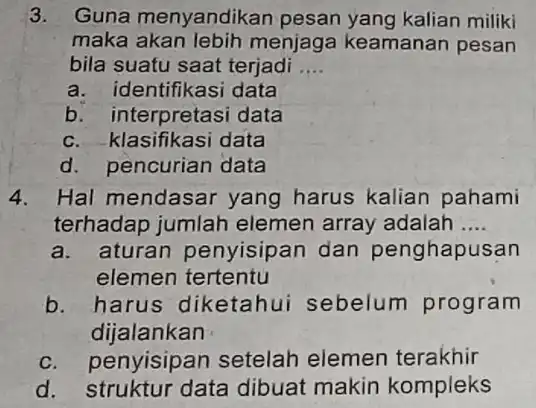 3. Guna menyandikar pesan yang kalian miliki maka akan lebih menjaga keamanan pesan bila suatu saat terjadi __ a. identifikasi data b. interpretasi data