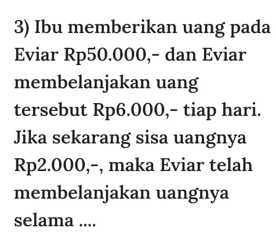 3) Ibu me mberikan ua ng pa da Eviar Rp50.000 ,- dan E - dan Eviar memb elanjakan uang ters ebut Rp6.000 ,- tiap