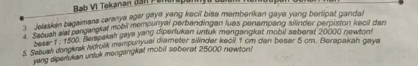 3. Jelaskan bagaimane carangea mempunya perbandingan luas penampang silinder perpiston kecil o 4. Sebuah alat bengerapakan gaya yang diperlukan untuk mengangkat silinder kecil 1