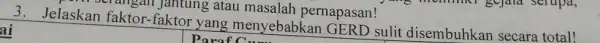 3. Jelaskan faktor -faktor yang menyebabkan GERD sulit disembuhkan secara total! Para ai square rangan jantung atau masalah pernapasan!