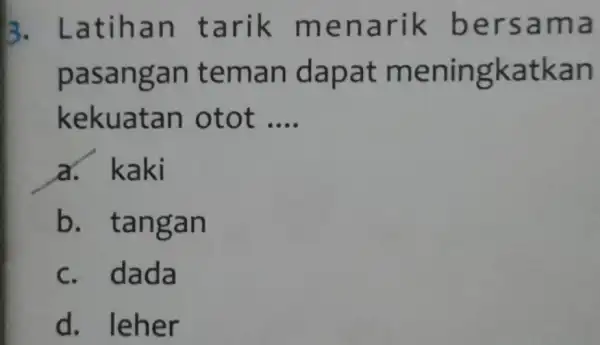 3. L atiha n tar ik mena r ma pasangan t eman d apat m eningkatkan ke tot __ a . kaki b .