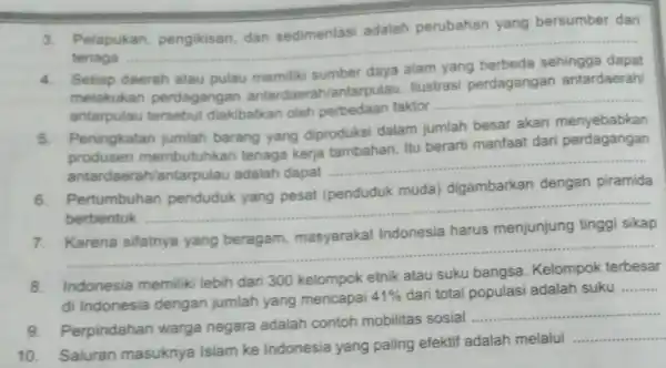 3. Pelapukan, pengikisan dan sedimentasi adalah perubahan yang bersumber dari tenaga __ 4. Setiap daerah atau pulau memiliki sumber daya melakukan perdagangan antardaerah/antarpulau Ilustrasi