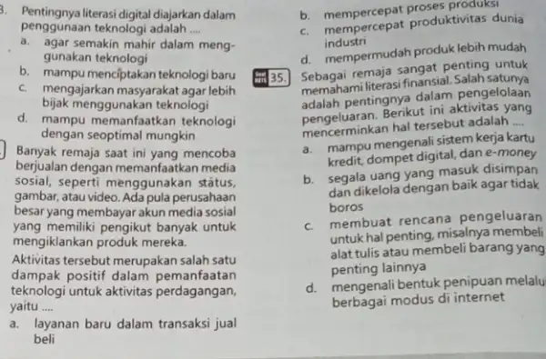 3. Pentingnya literasi digital diajarkan dalam penggunaan teknologi adalah __ a. agar semakin mahir dalam meng- gunakan teknologi b. mampu menciptakan teknologi baru c.