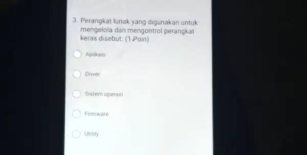 3. Perangkat lunak yang digunakan untuk mengelola dan mengontrol perangkat keras disebut: (1.Poin) Aplikasi Driver Sistem operasi Firmware Utility