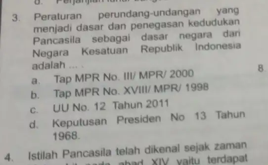 3. Peraturan perundang-undangan yang menjadi dasar dan penegasan kedudukan Pancasila sebagai dasar negara dari Negara Kesatuan Republik Indonesia adalah __ a. Tap MPR No.