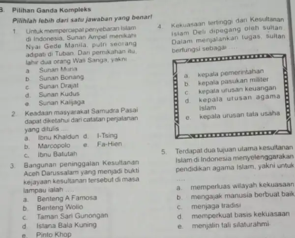 3. Pilihan Ganda Kompleks Pilihlah lebih dari satu jawaban yang benar! 1. Untuk mempercepat penyebaran Islam di Indonesia, Sunan Ampel menikahi Nyai Gede Manila,