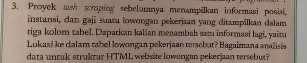 3. Proyek web scraping sebelumnya menampilkan informasi posisi, - y a programmer instansi, dan gaji suatu lowongan pekerjaan yang ditampilkan dalam tiga kolom tabel..