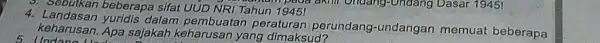 3. Sebutkan beberapa sifat UUD NRI Tahun 1945! akili ondang-Undang Dasar 1945! 4. Landasan yuridis dalam pembuatan peraturan perundang-undangan memuat beberapa 5. Undang keharusan.