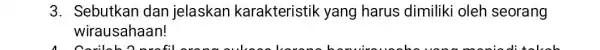3. Sebutkan dan jelaskan karakteristik yang harus dimiliki oleh seorang wirausahaan!