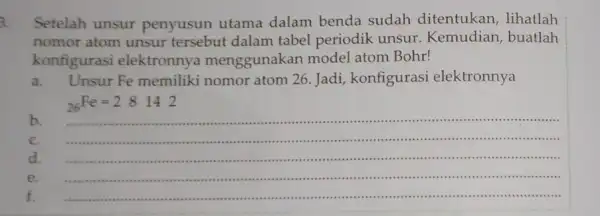 3. Setelah unsur penyusun utama dalam benda sudah ditentukan, lihatlah nomor atom unsur tersebut dalam tabel periodik unsur Kemudian, buatlah konfigurasi elektronnya menggunakan model