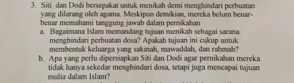 3. Siti dan Dodi bersepakat untuk menikah demi menghindari perbuatan yang dilarang oleh agama Meskipun demikian, mereka belum benar- benar memahami tanggung jawab dalam