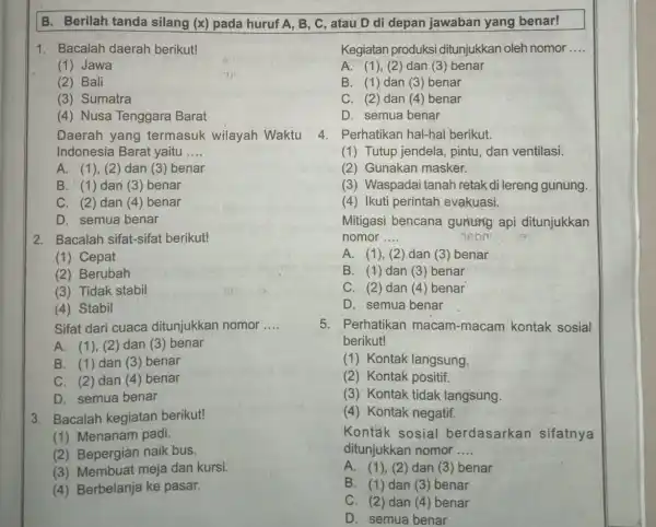 (3) Sumatra (4) Nusa Tenggara Barat Daerah yang termasuk wilayah Waktu Indonesia Barat yaitu __ A. (1), (2) dan (3) benar B. (1)dan (3)benar