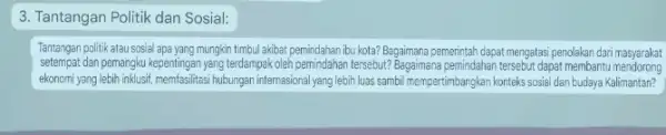 3. Tantangan Politik dan Sosial: Tantangan politik atau sosial apa yang mungkin timbul akibat-pemindahan ibu kota? Bagaimana pemerintah dapat mengatasi penolakan dari masyarakat setempat