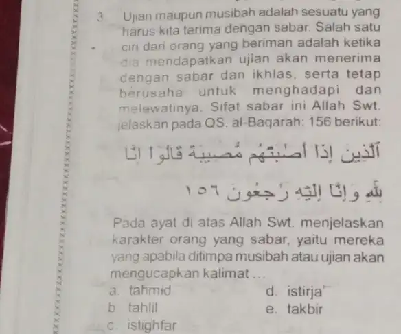 3 Ujian maupun musibah adalah sesuatu yang harus kita terima dengan sabar. Salah satu ciri dari orang yang beriman adalah ketika dia mendapatkan ujian