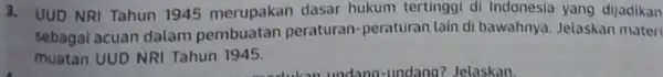 3. UUD NRI Tahun 1945 merupakan dasar hukum tertinggi di Indonesia yang dijadikan sebagai acuan dalam pembuatan peraturan-peraturan lain di bawahnya Jelaskan materi muatan